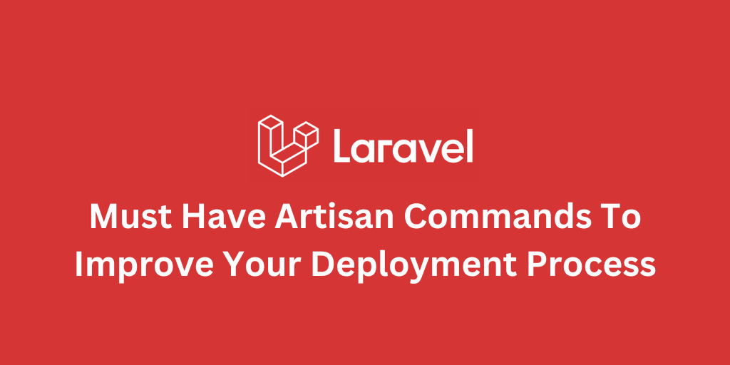 Essential Laravel Artisan Commands for Better Deployments