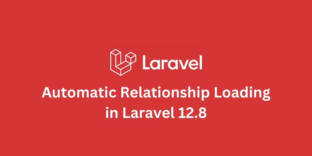 Automatic Relation Loading in Laravel 12.8