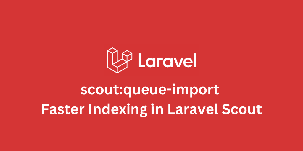 scout:queue-import: Faster Indexing in Laravel Scout