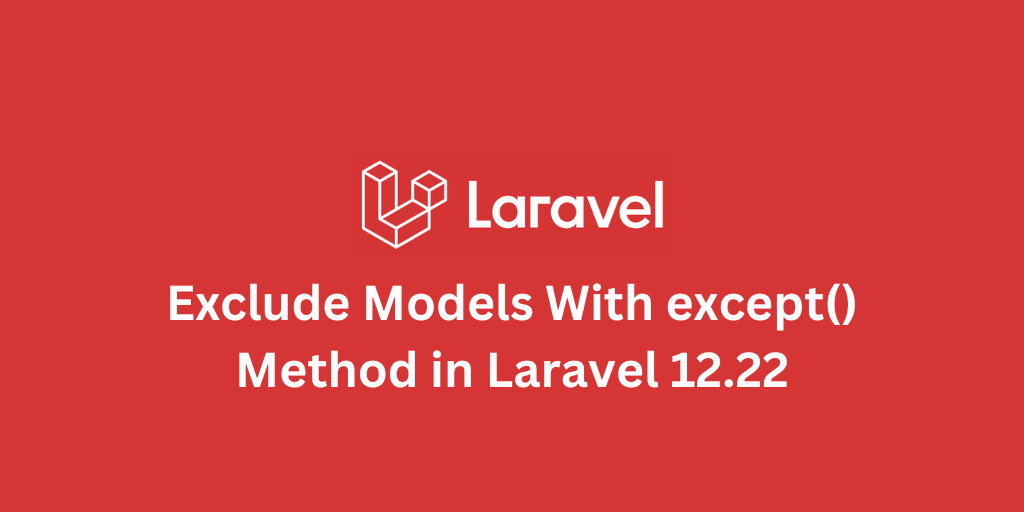 Exclude Models With except() Method in Laravel 12.22