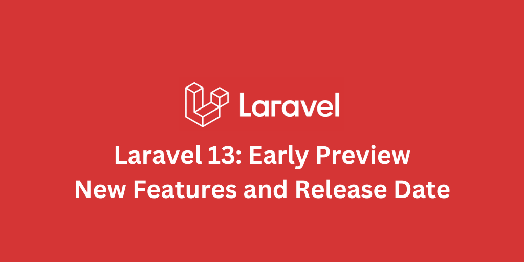 Laravel 13: Early Preview, New Features and Release Date