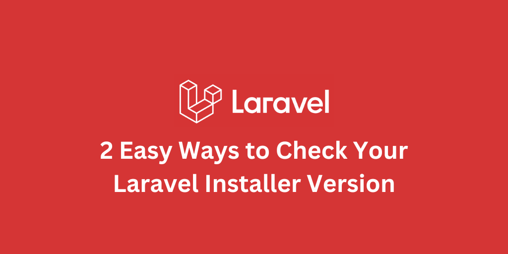 2 Easy Ways to Check Your Laravel Installer Version
