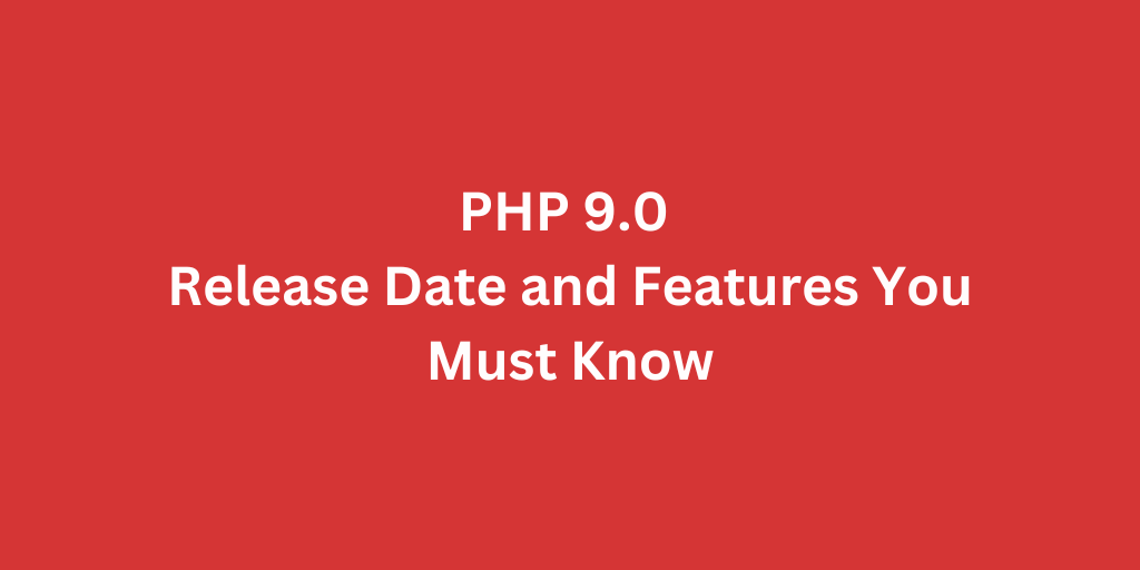 PHP 9.0 - Release Date and Features You Must Know