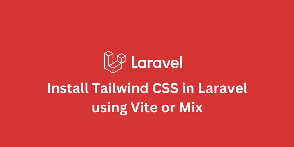 Install Tailwind CSS in Laravel using Vite or Mix