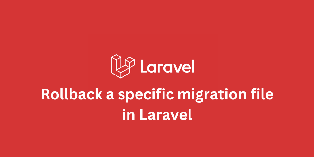 Rollback a specific migration file in Laravel