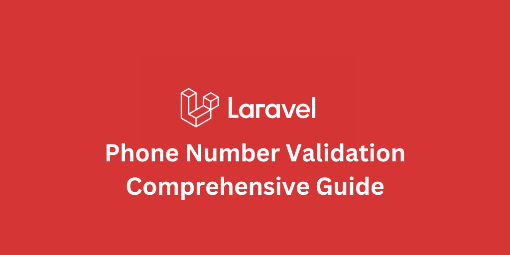 Phone number validation in Laravel: Comprehensive Guide