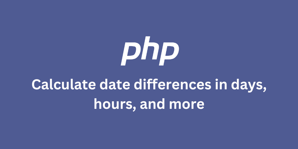 PHP: Calculate date differences in days, hours, and more