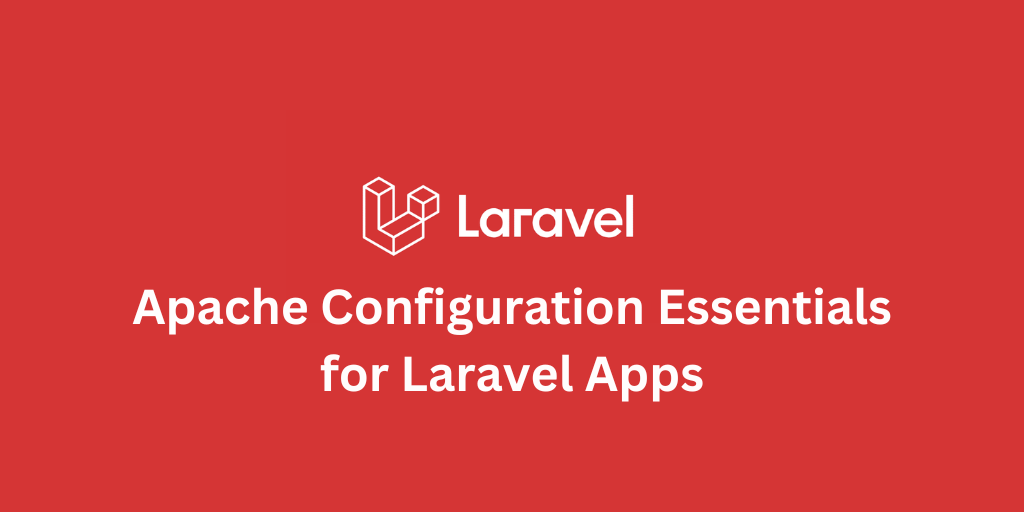 Apache Configuration Essentials for Laravel Apps