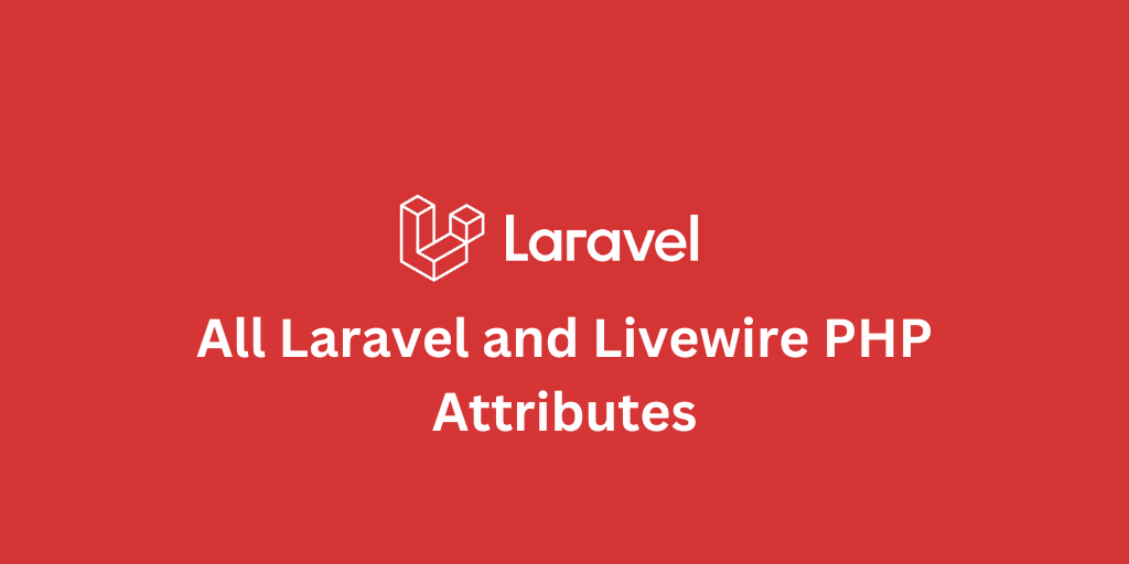 All Laravel and Livewire PHP Attributes